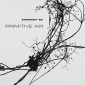 Somebody Bo – Primitive Air